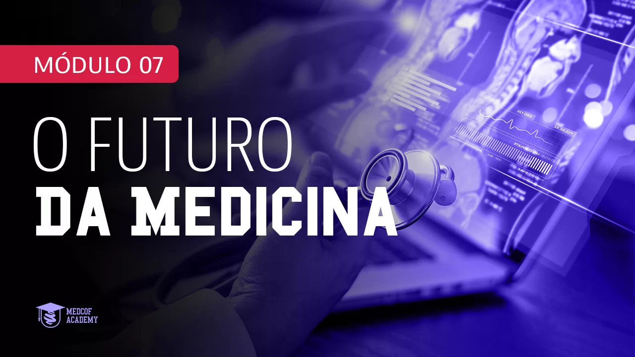 modulo07-o-futuro-da-medicina-medcof-academy